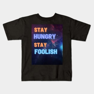 STAY HUNGRY STAY FOOLISH Kids T-Shirt